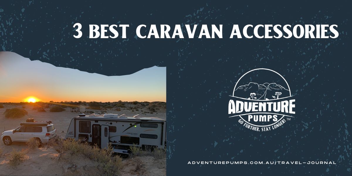 3 Best Caravan Accessories to Help You Go Further, Stay Longer!